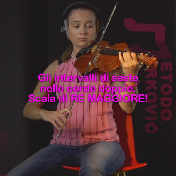 Lezione 164 : Gli intervalli delle seste nelle corde doppie: scala di RE MAGGIORE! - violino online, play violin online,   - tocar violin online, уроки игры на скрипке, Metodo Mirkovic - cours de violon en ligne, geige online lernen